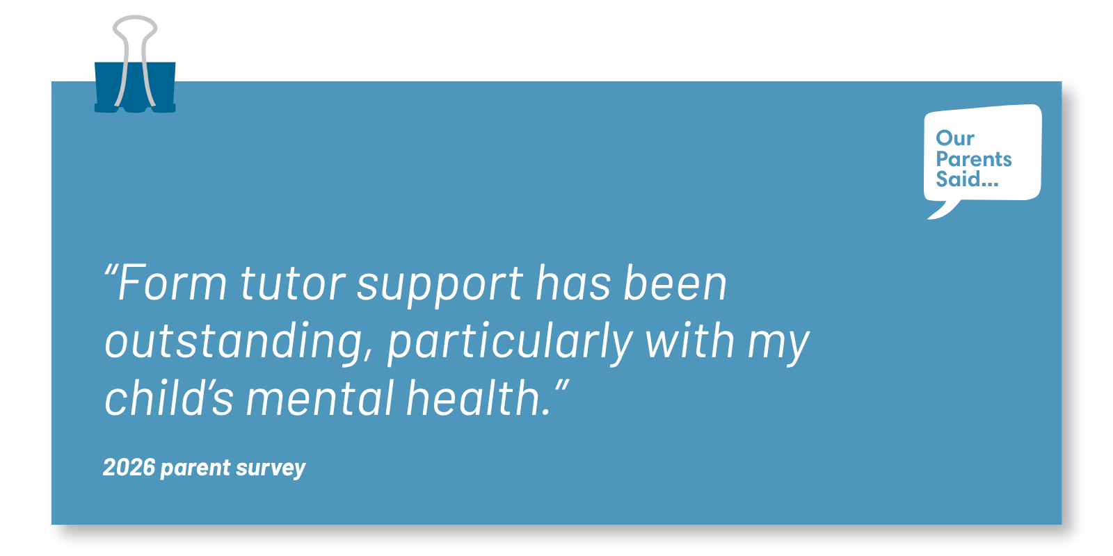 “Form tutor support has been outstanding, particularly with my child’s mental health.” 2026 Parent Support Quote